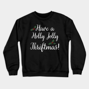 Have a Holly Jolly Thriftmas Crewneck Sweatshirt